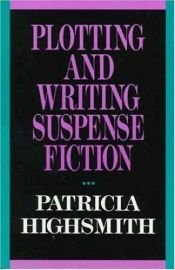 book cover of Plotting and writing suspense fiction by פטרישה הייסמית'