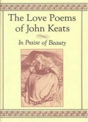 book cover of The Love Poems of John Keats: In Praise of Beauty by Джон Китс