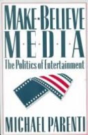 book cover of Make-Believe Media by Michael Parenti
