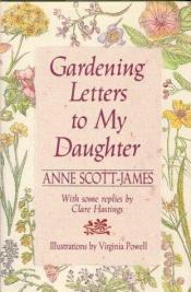 book cover of Gardening letters to my daughter by Anne Scott-James