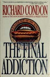 book cover of The Final Addiction by Richard Condon