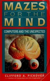 book cover of Mazes for the mind : computers and the unexpected by Clifford A. Pickover
