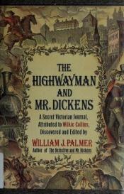 book cover of The highwayman and Mr. Dickens : an account of the strange events of the Medusa murders : a secret Victorian journa by William J. Palmer