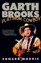 book cover of Garth Brooks Platinum Cowboy by Edward Morris