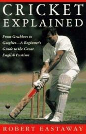 book cover of Cricket explained by Rob Eastaway