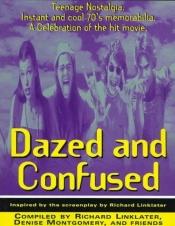 book cover of Dazed and Confused: Teenage Nostalgia. Instant and Cool 70's Memorabilia. A Celebration of the Hit Movie. by Richard Linklater