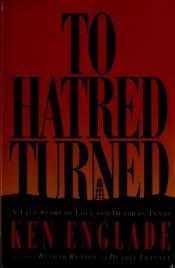 book cover of To Hatred Turned: From Texas to Provence, a True Story of Love and Death by Ken Englade