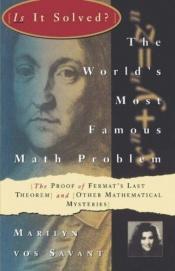 book cover of The World's Most Famous Math Problem: The Proof of Fermat's Last Theorem and Other Mathematical Mysteries by Marilyn Vos Savant