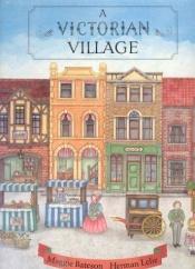 book cover of A Victorian Village by Maggie Bateson|Margaret Bateson