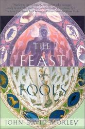 book cover of The Feast of Fools by John David Morley