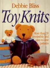 book cover of Toy knits : more than 30 irresistible and easy-to-knit patterns by Debbie Bliss
