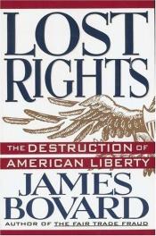 book cover of Lost Rights : The Destruction of American Liberty by James Bovard