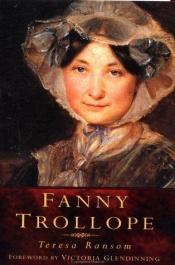 book cover of Fanny Trollope - A Remarkable Life by Teresa Ransom