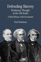 book cover of Defending Slavery: Proslavery Thought in the Old South by Paul Finkelman