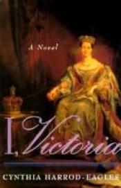 book cover of I, Victoria by Cynthia Harrod-Eagles