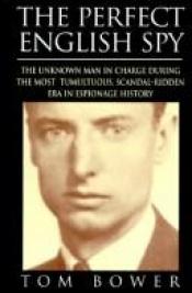 book cover of The perfect English spy : Sir Dick White and the secret war, 1935-90 by Tom Bower