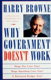 book cover of Why government doesn't work by Harry Browne