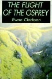 book cover of The Flight of the Osprey by Ewan Clarkson