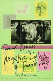 book cover of Frank Zappa : the negative dialectics of poodle play by Ben Watson