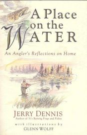 book cover of A Place on the Water: An Angler's Reflections on Home by Jerry Dennis