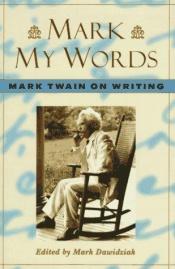 book cover of Mark My Words: Mark Twain on Writing by Marks Tvens