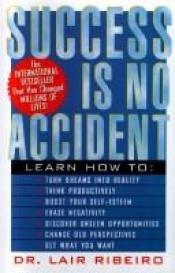 book cover of Success Is No Accident by Lair Ribeiro