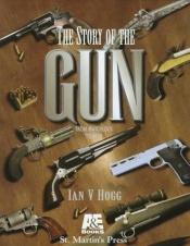 book cover of Story Of The Gun by Ian V. Hogg