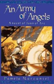 book cover of An army of angels : a novel of Joan of Arc by Pamela Marcantel