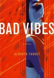 book cover of Bad Vibes by Alberto Fuguet