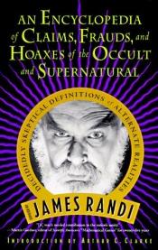 book cover of Encyclopedia of claims, frauds, and hoaxes of the occult and supernatural : decidedly skeptical definitions of alternative realities by Τζέιμς Ράντι