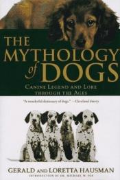 book cover of The Mythology of Dogs: Canine Legend by Gerald Hausman