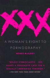 book cover of Xxx: A Woman's Right to Pornography by Wendy McElroy