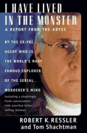 book cover of I Have Lived in the Monster: Inside the Minds of the World's Most Notorious Serial Killers (St. Martin's True Crime Library) by Robert K. Ressler