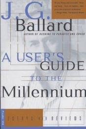 book cover of A User's Guide to the Millennium: Essays and Reviews by جيمس غراهام بالارد