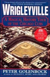 book cover of Wrigleyville : a magical history tour of the Chicago Cubs by Peter Golenbock