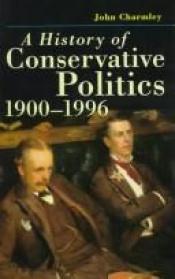 book cover of A History of Conservative Politics, 1900-1996 (British Studies) by John Charmley