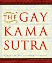 book cover of The Gay Kama Sutra by Colin Spencer