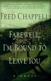 book cover of Farewell, I'm Bound to Leave You by Fred Chappell