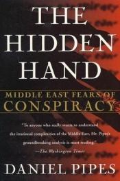 book cover of The Hidden Hand: Middle East Fears of Conspiracy by دنیل پایپز