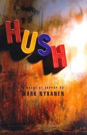 book cover of Hush: A Thriller That Will Scare You Silent by Mark Nykanen