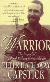 book cover of Capstick: Warrior: The Legend Of Colonel Richard Meinertzhagen by Peter Hathaway Capstick