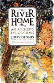 book cover of The River Home: An Angler's Explorations by Jerry Dennis