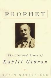 book cover of Prophet: The Life and Times of Kahlil Gibran by Robin Waterfield