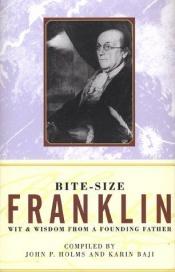 book cover of Bite-Size Franklin: Wit & Wisdom from a Founding Father (Bite-size series) by Bendžamins Franklins