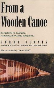 book cover of From a Wooden Canoe: Reflections on Canoeing, Camping, and Classic Equipment by Jerry Dennis