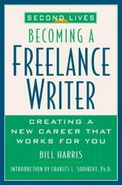 book cover of Second lives : becoming a freelance writer by Bill Harris