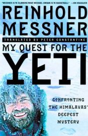 book cover of My quest for the yeti : confronting the Himalayas' deepest mystery by Райнхольд Месснер