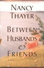 book cover of Between Husbands and Friends by Nancy Thayer