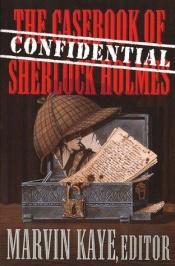 book cover of Confidential Casebook of Sherlock Holmes, The by Marvin Kaye
