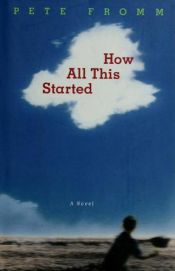 book cover of How All This Started by Pete Fromm